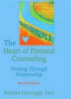 Paperback The Heart of Pastoral Counseling: Healing Through Relationship, Revised Edition Book