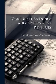 Corporate Earnings And Government Revenues: Letter From The Secretary Of The Treasury Transmitting In Response To A Senate Resolution Of June 6, 1918, ... 1916 And 1917 Income And Excess Profit Tax...