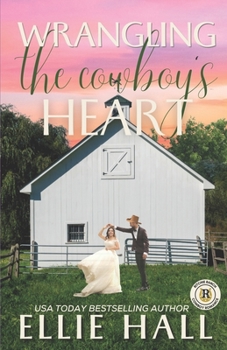 Wrangling the Cowboy's Heart - Book #6 of the Ritchie Ranch Clean Cowboy Romance