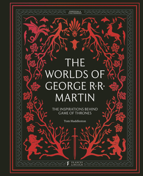 Hardcover The Worlds of George RR Martin: The Inspirations Behind Game of Thrones Book