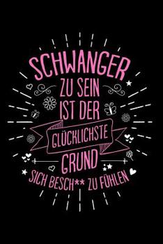 Schwanger, schlecht, gl�cklich: Notizbuch / Notizheft f�r Werdende Mutter Mama Mutter-Tag Ehe-Frau Schwester A5 (6x9in) dotted Punktraster