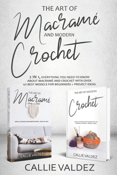 Paperback The Art of Macrame' and Modern Crochet: 2 in 1, Everything You Need to Know about Macramé and Crochet with Over 121 Best Models for Beginners + Projec Book