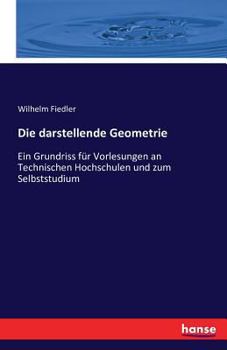 Paperback Die darstellende Geometrie: Ein Grundriss für Vorlesungen an Technischen Hochschulen und zum Selbststudium [German] Book