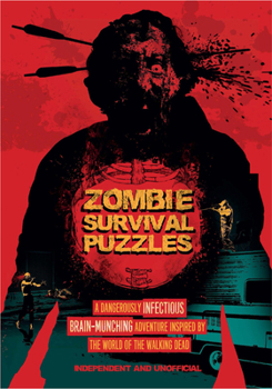 Hardcover Zombie Survival Puzzles: A Dangerously Infectious Brain-Munching Adventure Inspired by the World of the Walking Dead Book