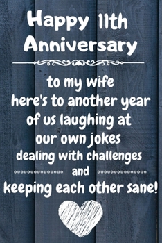 Paperback To my wife here's to laughing at our own jokes dealing with challenges and keeping each other sane Happy 11th Anniversary: 11 Year Old Anniversary Gif Book