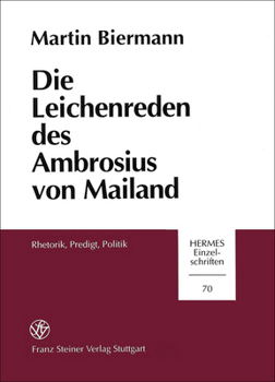 Paperback Die Leichenreden Des Ambrosius Von Mailand: Rhetorik, Predigt, Politik [German] Book