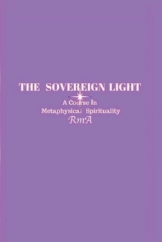Paperback The Sovereign Light: A Course In Metaphysical Spirituality Book