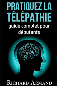 Paperback Pratiquez la Télépathie: Guide Complet pour débutants [French] Book