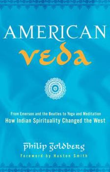 Hardcover American Veda: From Emerson and the Beatles to Yoga and Meditation: How Indian Spirituality Changed the West Book