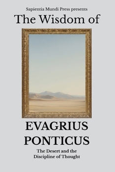 The Wisdom of Evagrius Ponticus: The Desert and the Discipline of Thought
