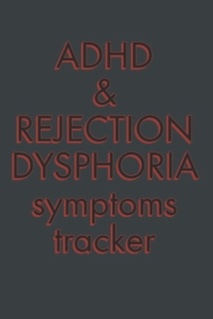 ADHD and REJECTION DYSPHORIA SYMPTOMS TRACKER : 52 Week Diary Logbook Journal to Chart Progress with Attention-Deficit/Hyperactivity Disorder - Red on Black Motif Self-Help Self-Care Workbook Gift wit