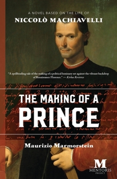 Paperback The Making of a Prince: A Novel Based on the Life of Niccolò Machiavelli Book