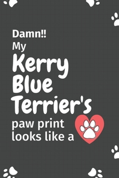 Damn!! My Kerry Blue Terrier's Paw Print Looks Like A : For Kerry Blue Terrier Dog Fans