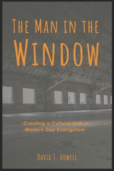 Paperback The Man in the Window: Creating a Cultural Shift in Modern Day Evangelism Book