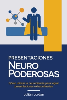 Paperback Presentaciones Neuro Poderosas: Cómo utilizar la neurociencia para lograr presentaciones extraordinarias [Spanish] Book
