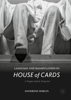 Hardcover Language and Manipulation in House of Cards: A Pragma-Stylistic Perspective Book