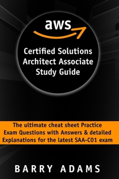 Paperback Aws Certified Solutions Architect Associate Study Guide: The ultimate cheat sheet practice exam questions with answers and detailed explanations for t Book
