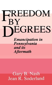 Hardcover Freedom by Degrees: Emancipation in Pennsylvania and Its Aftermath Book