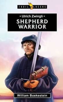 Ulrich Zwingli: Shepherd Warrior - Book  of the Trailblazers