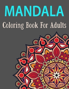 Mandala Coloring Book for Adults: Amazing Beautiful Mandalas Collection of Stress-Relieving Mandala for Adults Fun Easy Relaxation for Birthday Gift