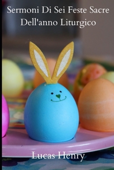 Sermoni Di Sei Feste Sacre Dell'anno Liturgico: Annuncio e cerimonie