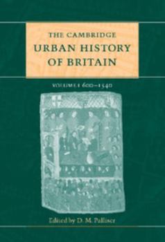 The Cambridge Urban History of Britain: Volume 1, 600–1540 - Book #1 of the Cambridge Urban History of Britain