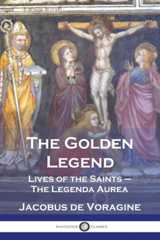 Paperback The Golden Legend: Lives of the Saints - The Legenda Aurea Book