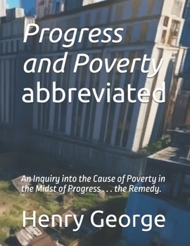 Progress and Poverty - abbreviated: An Inquiry into the Cause of Poverty in the Midst of Progress . . . the Remedy. (Progress and Poverty -- Eng-Esp Three-Level Bi-lingual book-set)
