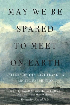 Hardcover May We Be Spared to Meet on Earth: Letters of the Lost Franklin Arctic Expedition Book