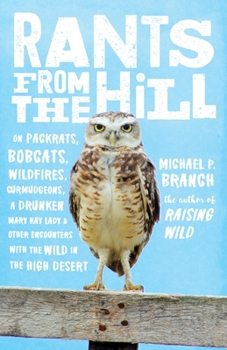 Paperback Rants from the Hill: On Packrats, Bobcats, Wildfires, Curmudgeons, a Drunken Mary Kay Lady, and Other Encounters with the Wild in the High Book