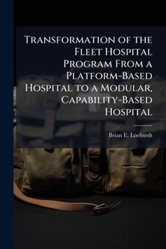Paperback Transformation of the Fleet Hospital Program From a Platform-Based Hospital to a Modular, Capability-Based Hospital Book