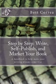 Paperback Step by Step: Write, Self-Publish, and Market Your Book: A handbook to help make your writing dreams come true Book