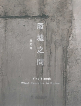 Ying Tianqi: What Remains in Ruins
