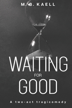 Paperback Waiting for Good: A two-act tragicomedy Book