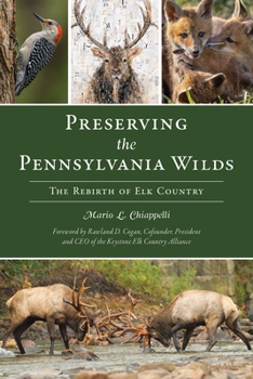 Paperback Preserving the Pennsylvania Wilds: The Rebirth of Elk Country Book