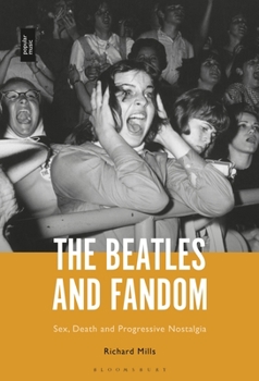 Paperback The Beatles and Fandom: Sex, Death and Progressive Nostalgia Book