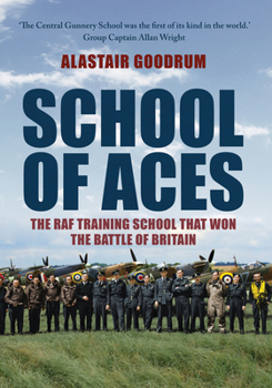 Hardcover School of Aces: The RAF Training School That Won the Battle of Britain Book