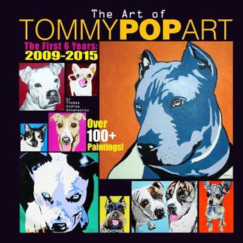 Paperback The Art Of Tommy Pop Art: The First 6 Years: 2009-2015 Book