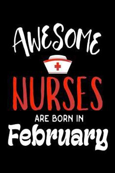 Paperback Awesome Nurses Are Born In February: Nursing Career Birthday Gift Notebook Book