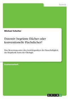 Paperback Extensiv begrünte Dächer oder konventionelle Flachdächer?: Eine Bewertung unter den Gesichtspunkten der Dauerhaftigkeit, der Bauphysik sowie der Ökolo [German] Book