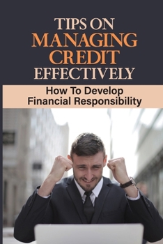 Paperback Tips On Managing Credit Effectively: How To Develop Financial Responsibility: Banking Mistakes Book