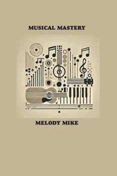 Paperback Musical Mastery: Learning an Instrument in 30 Days Book