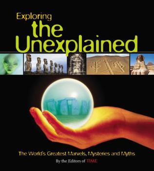 Hardcover Exploring the Unexplained: The World's Greatest Marvels, Mysteries and Myths Book