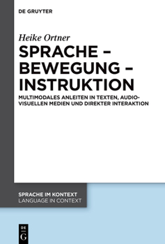 Sprache - Bewegung - Instruktion: Multimodales Anleiten in Texten, Audiovisuellen Medien Und Direkter Interaktion
