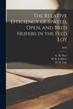 Paperback The Relative Efficiency of Spayed, Open, and Bred Heifers in the Feed Lot; B645 Book