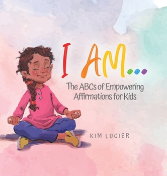 Hardcover I Am...: The ABCs of Empowering Affirmations for Kids Book