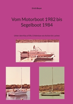 Paperback Vom Motorboot 1982 bis Segelboot 1984: Unter dem Key of life, Erlebnisse von Action bis Lachen [German] Book