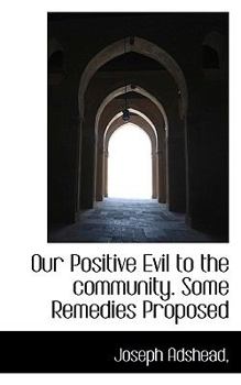 Paperback Our Positive Evil to the Community. Some Remedies Proposed Book