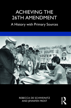 Paperback Achieving the 26th Amendment: A History with Primary Sources Book