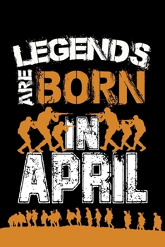 legends are born in April: Notebook Birthday Gift 6x9 Inch Journal Lined 120 Pages